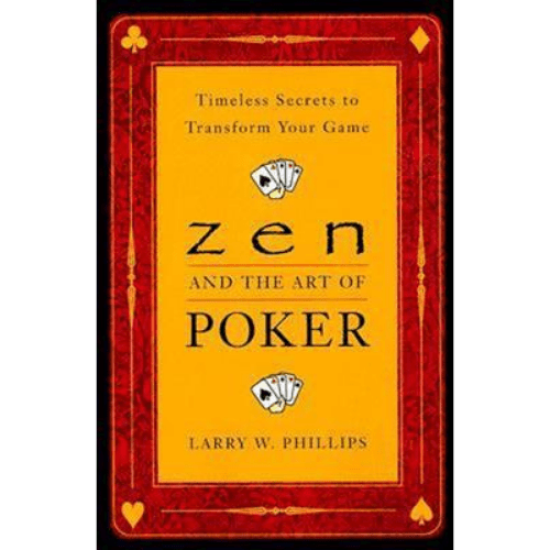 Zen And The Art Of Poker : Timeless Secrets to Transform Your Game