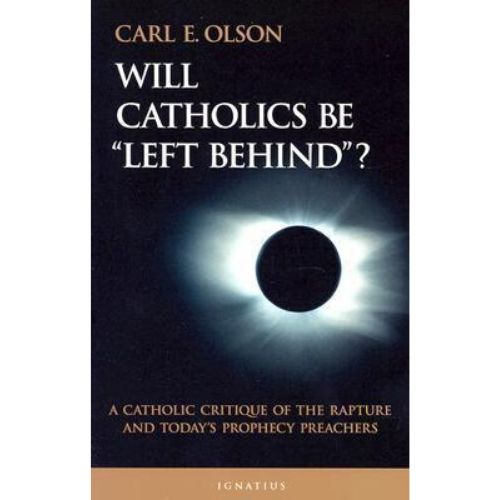 Will Catholics be Left Behind? : A Critique of the Rapture and Today's Prophecy Preachers