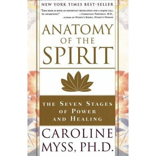 Anatomy of the Spirit : The Seven Stages of Power and Healin