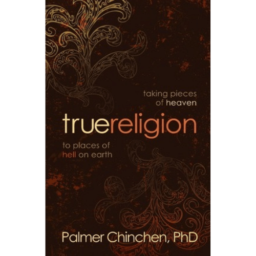 True Religion : Taking Pieces of Heaven to Places of Hell on Earth