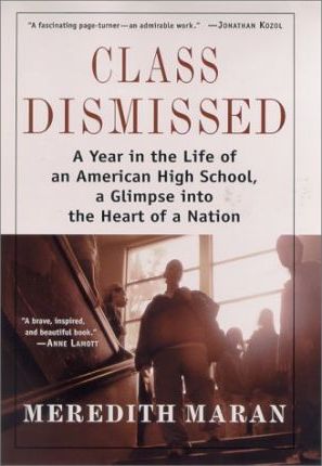 Class Dismissed : A Year in the Life of an American High School, a Glimpse Into the Heart of a Nation