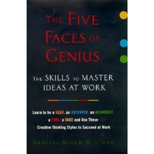 The Five Faces of Genius : The Skills to Master Ideas at Work