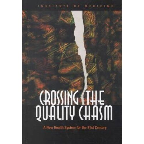Crossing the Quality Chasm : A New Health System for the 21st Century