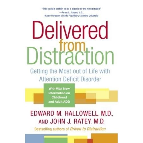 Delivered from Distraction : Getting the Most Out of Life with Attention Deficit Disorder