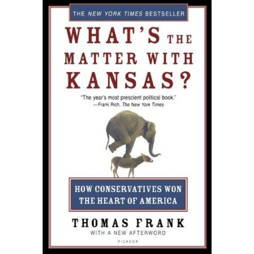 What's the Matter With Kansas : How Conservatives Won the Heart of America
