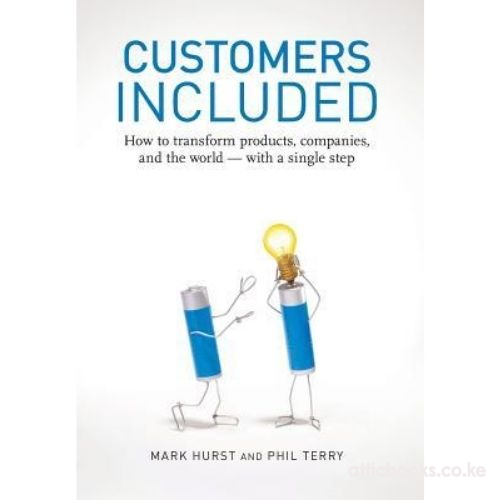 Customers Included : How to Transform Products, Companies, and the World - With a Single Step