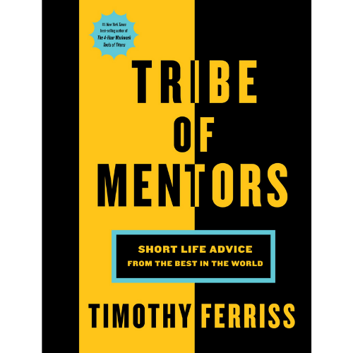 Tribe of Mentors : Short Life Advice from the Best in the World by Tim Ferriss