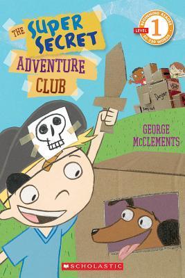 Scholastic Reader Level 1: The Super Secret Adventure Club