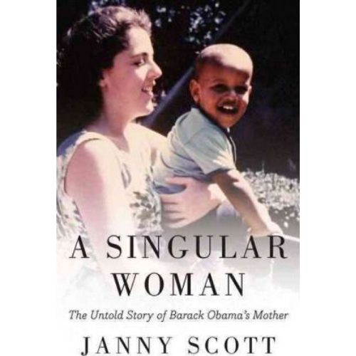 A Singular Woman : The Untold Story of Barack Obama's Mother