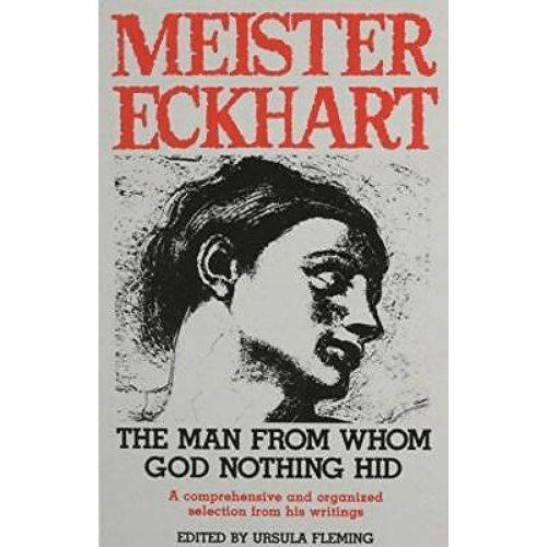 Meister Eckhart : the Man from Whom God Nothing Hid