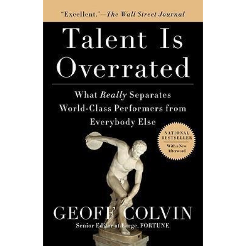 Talent Is Overrated : What Really Separates World-Class Perf