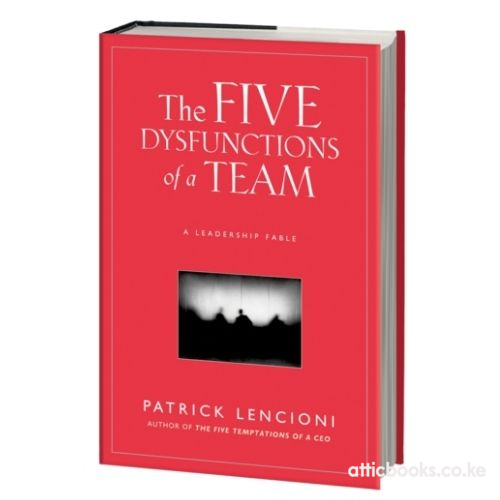 The Five Dysfunctions of a Team : A Leadership Fable