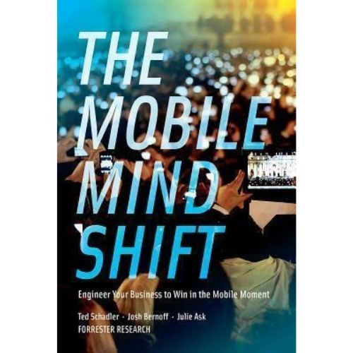 The Mobile Mind Shift : Engineer Your Business to Win in the Mobile Moment