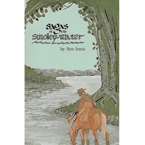Sagas of the Smoky-Water: True Stories Reflecting Historical Aspects of the Missouri-Yellowstone Confluence Region 1805-1910