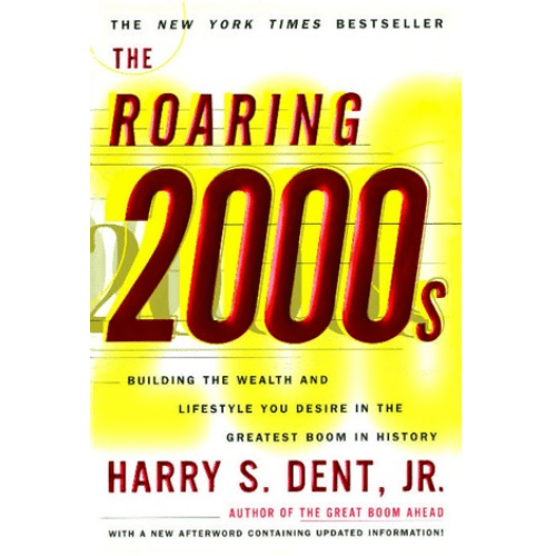The Roaring 2000s : Building the Wealth and Lifestyle You Desire in the Greatest Boom in History