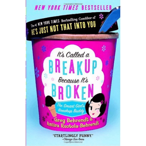 It's Called a Breakup Because It's Broken : The Smart Girl's Break-Up Buddy