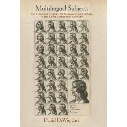 Multilingual Subjects : On Standard English, Its Speakers, and Others in the Long Eighteenth Century