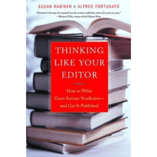Thinking Like Your Editor : How to Write Great Serious Nonfiction and Get It Published