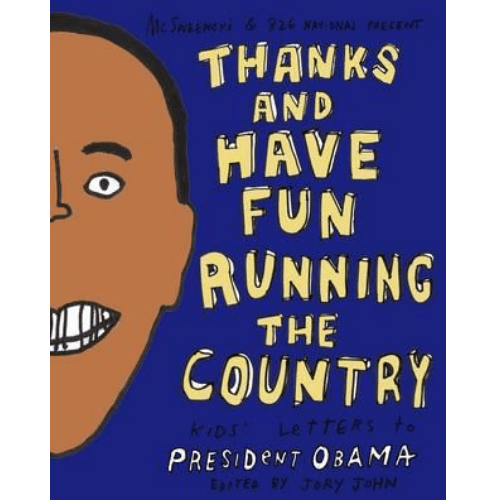 Thanks and Have Fun Running the Country : Kids' Letters to President Obama