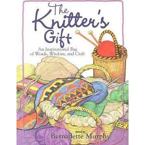 The Knitter's Gift : An Inspirational Bag of Words, Wisdom a