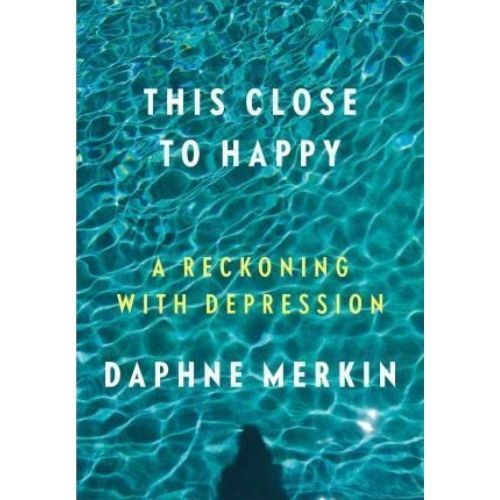 This Close to Happy : A Reckoning with Depression