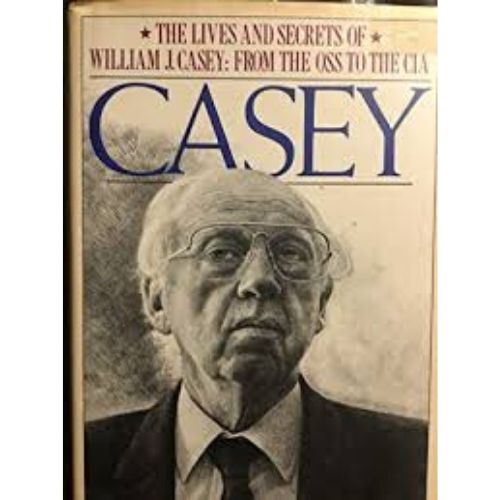 Casey : The Lives And Secrets of William J Casey: From the Oss to the CIA
