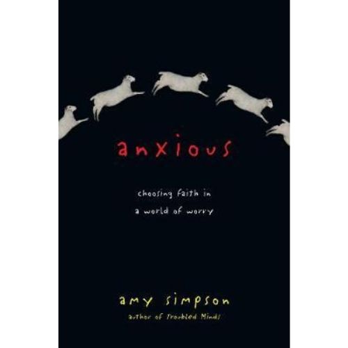 Anxious : Choosing Faith in a World of Worry