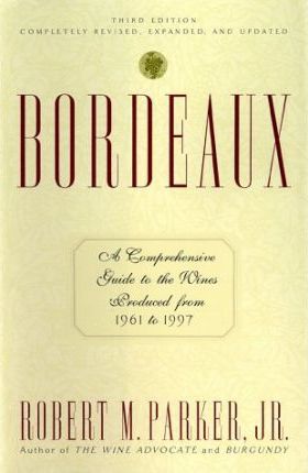Bordeaux : A Comprehensive Guide to the Wines Produced from 1961-1990