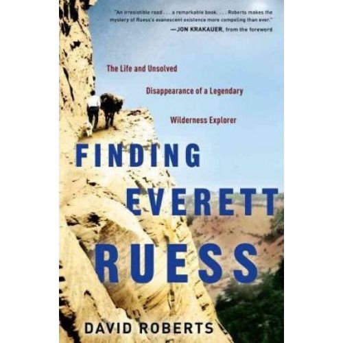 Finding Everett Ruess : the Life and Unsolved Disappearance of a Legendary Wilderness Explore