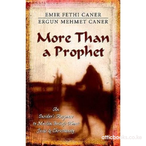 More Than a Prophet : An Insider's Response to Muslim Beliefs About Jesus and Christianity