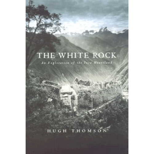 The White Rock : An Exploration of the Inca Heartland