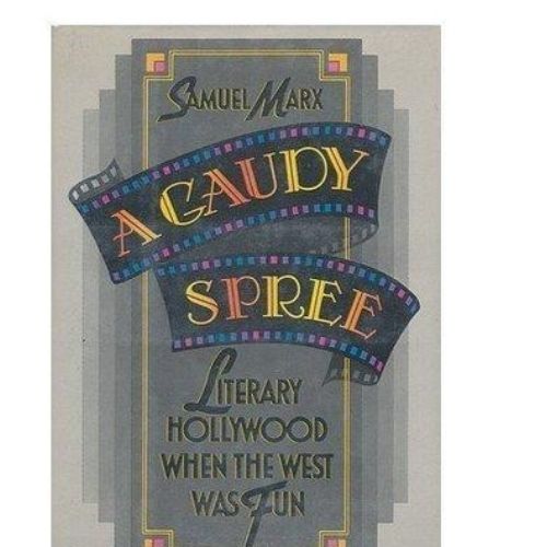 A Gaudy Spree : The Literary Life of Hollywood in the 1930s When the West Was Fun