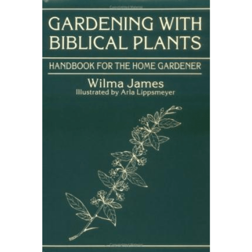 Gardening With Biblical Plants : Handbook for the Home Gardener