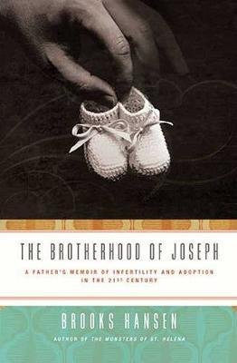 The Brotherhood of Joseph : A Father's Memoir of Infertility and Adoption in the 21st Century