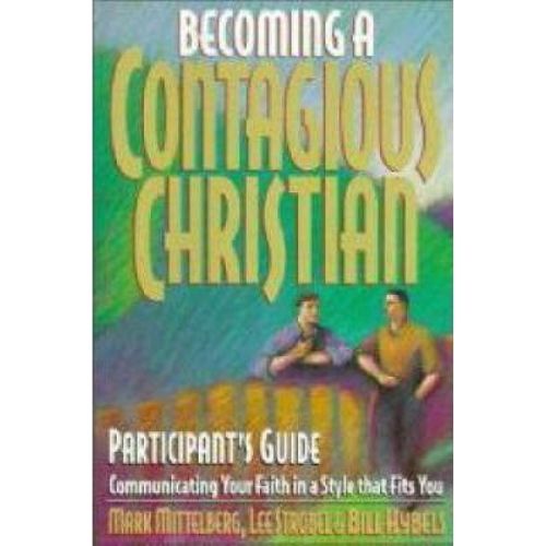 Becoming a Contagious Christian: Participant's Guide : Communicating Your Faith in a Style That Fits You
