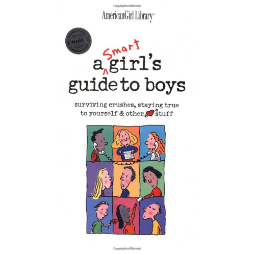 A Smart Girl's Guide to Boys: Surviving Crushes, Staying True to Yourself & Other Stuff: American Girl Library
