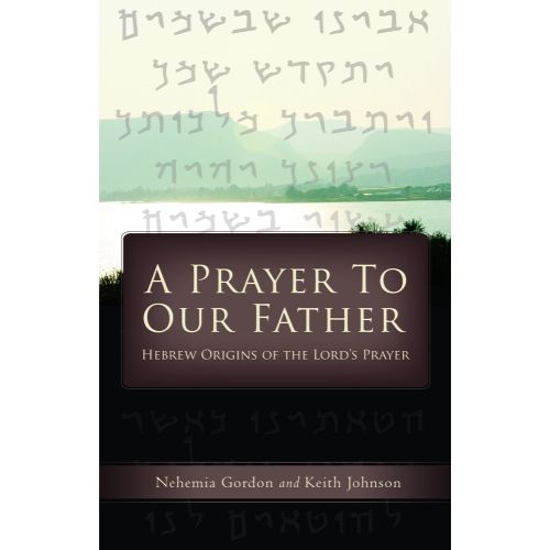 A Prayer to Our Father : Hebrew Origins of the Lord's Prayer