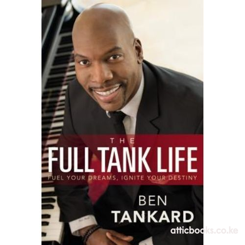 The Full Tank Life : Fuel Your Dreams, Ignite Your Destiny