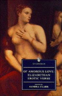Of Amorous Love : Elizabethan Erotic Verse