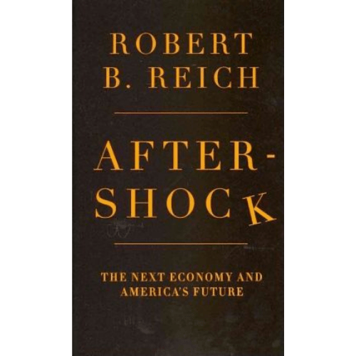 Aftershock : the Next Economy and America's Future
