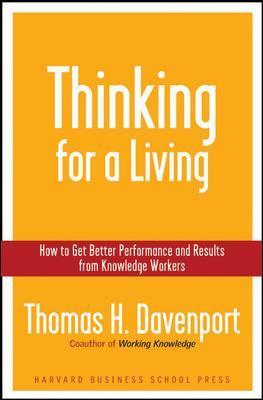 Thinking for a Living : How to Get Better Performances And Results from Knowledge Workers