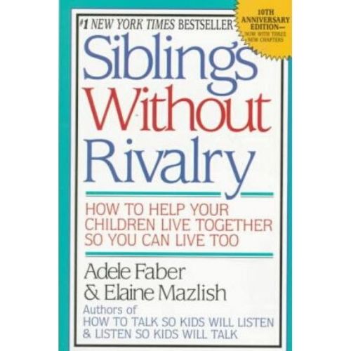 Siblings without Rivalry : How to Help Your Children Live To