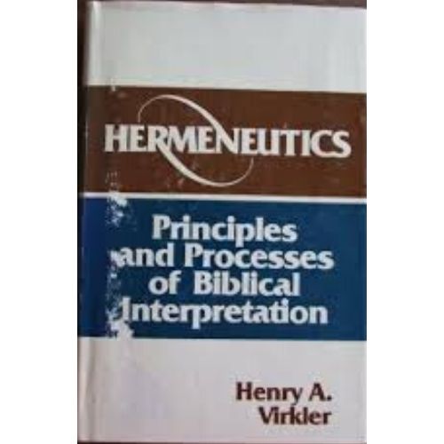 Hermeneutics : Principles and Processes of Biblical Interpre