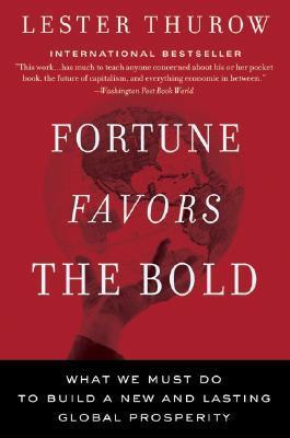 Fortune Favors The Bold : What We Must Do To Build A New And Lasting Global Prosperity