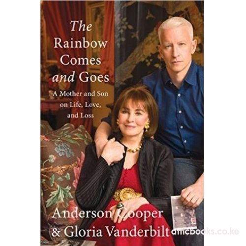 The Rainbow Comes and Goes : A Mother and Son on Life, Love, and Loss