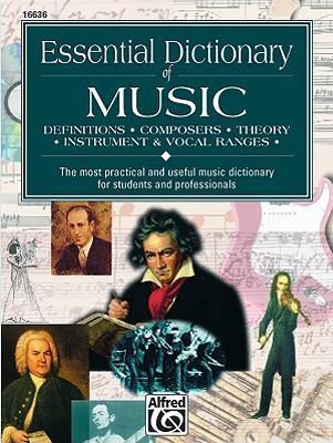 Essential Dictionary of Music : The Most Practical and Useful Music Dictionary for Students and Professionals