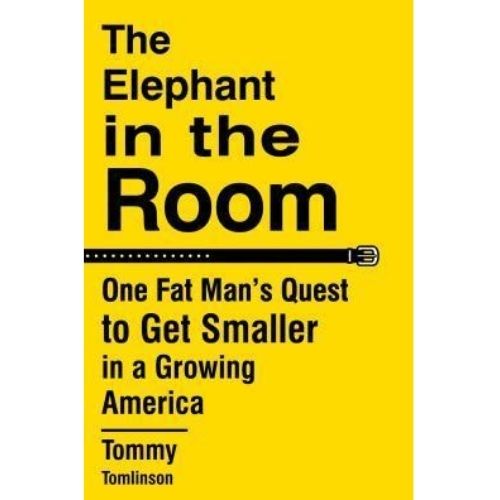 The Elephant in the Room : One Fat Man's Quest to Get Smaller in a Growing America