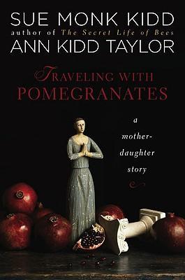Traveling with Pomegranates : A Mother-Daughter Story