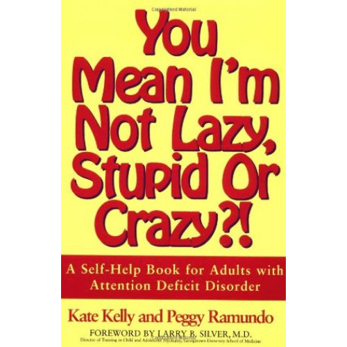 You Mean I'm Not Lazy, Stupid or Crazy?! : Self-help Book for Adults with Attention Deficit Disorder