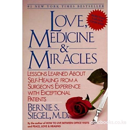 Love, Medicine and Miracles : Lessons Learned about Self-Healing from a Surgeon's Experience with Exceptional Patients